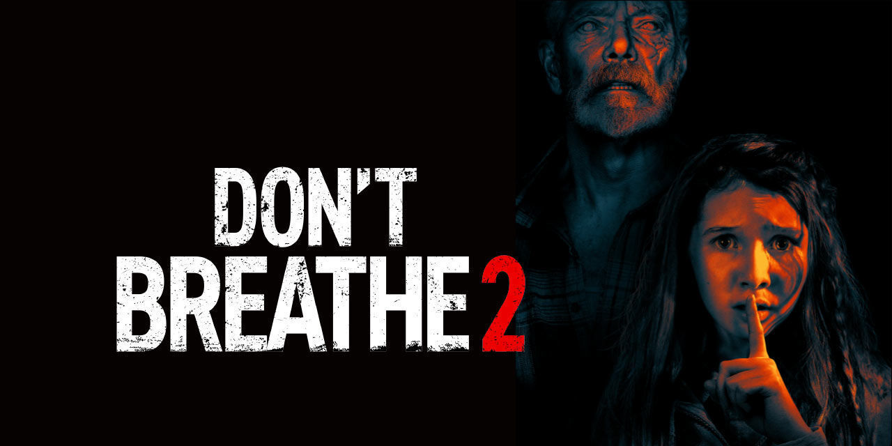 فيلم Don’t Breathe 2 غني بالتشويق والإثارة ويحظر على ضعاف القلوب 